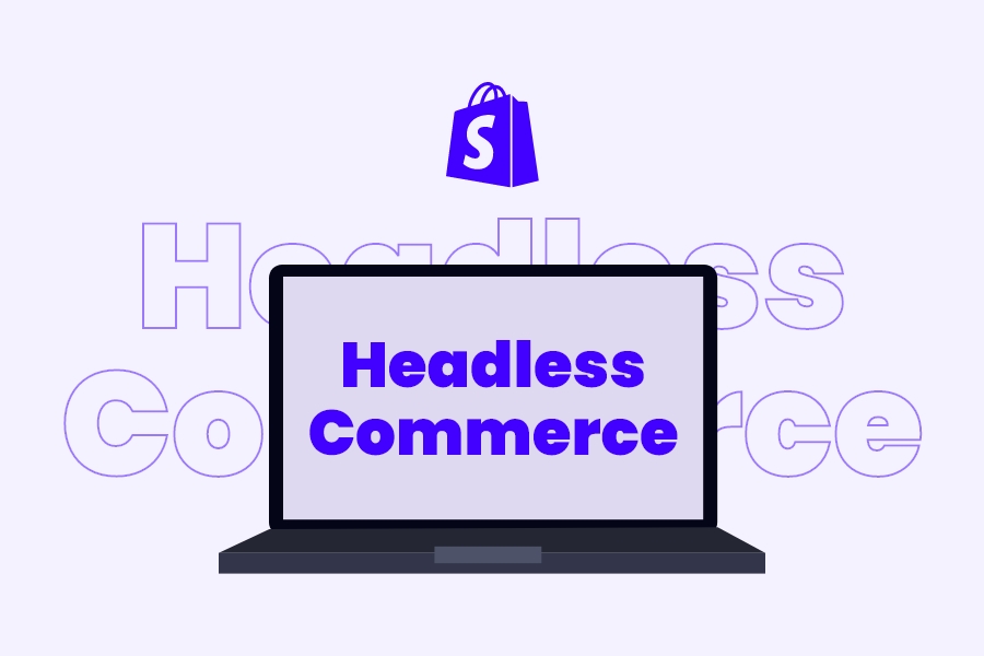 Waarom kiezen voor headless commerce met Shopify?